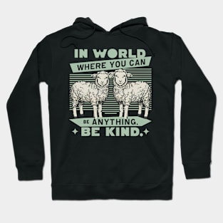 In World Where You Can Be Anything Be Kind Hoodie